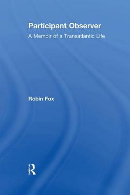 Participant Observer: A Memoir of a Transatlantic Life by Robin Fox