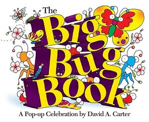 The Big Bug Book: A Pop-Up Celebration by David A. Carter by David A. Carter