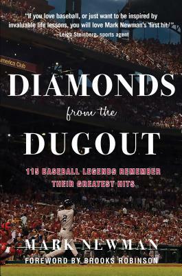 Diamonds from the Dugout: 115 Baseball Legends Remember Their Greatest Hits by Mark Newman