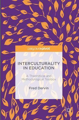 Interculturality in Education: A Theoretical and Methodological Toolbox by Fred Dervin