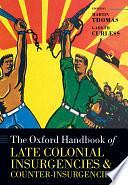 The Oxford Handbook of Late Colonial Insurgencies and Counter-Insurgencies by Gareth Curless, Martin Thomas