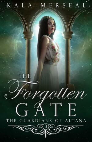 The Forgotten Gate by Kala Merseal