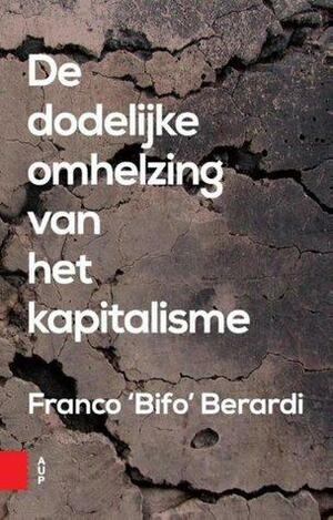 De dodelijke omhelzing van het kapitalisme by Franco "Bifo" Berardi