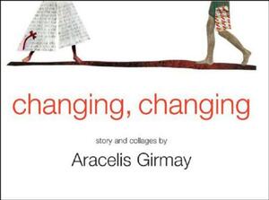 Changing, Changing: Story and Collages by Aracelis Girmay