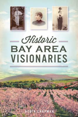 Historic Bay Area Visionaries by Robin Chapman