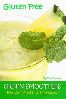 Gluten Free Green Smoothies: Healthy Ingredients & Delicious! by Recipe Junkies
