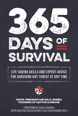 365 Days of Survival: Life-Saving Skills and Expert Advice for Surviving Any Threat at Any Time by Check Freedman, Billy Jensen
