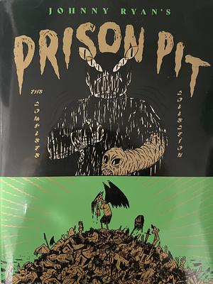 Prison Pit: The Complete Collection by Johnny Ryan