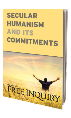 Secular Humanism and its Commitments : The Best of Free Inquiry by Tom Flynn