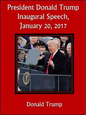 President Donald Trump Inaugural Speech by Donald J. Trump