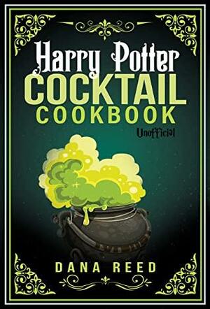 Harry Potter Cocktail Cookbook: Discover Amazing Drink Recipes Inspired by the wizarding world of Harry Potter (Unofficial). by Dana Reed