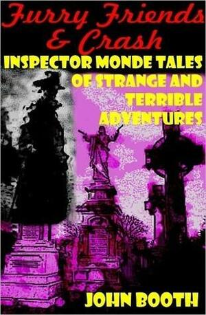 Furry Friends/Crash: Two Inspector Monde Tales of Strange and Terrible Adventures by John Booth