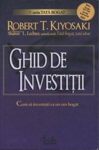 Ghid de investiţii - Cum să investeşti ca un om bogat by Robert T. Kiyosaki, Sharon L. Lechter