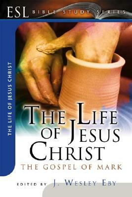 The Life of Jesus Christ: The Gospel of Mark: ESL Bible Studies by 