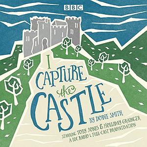I Capture the Castle: A BBC Radio 4 Full-Cast Dramatisation by Dodie Smith, Dodie Smith, Holliday Granger, Jane Rogers