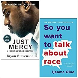 Just Mercy a story of justice and redemption By Bryan Stevenson & So You Want to Talk About Race By Ijeoma Oluo 2 Books Collection Set by Ijeoma Oluo, Bryan Stevenson