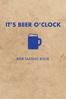 It's Beer O'Clock: Beer Tasting Book by Dan Lett