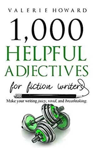 Helpful Adjectives for Fiction Writers (Indie Author Resources Book 3) by Valerie Howard