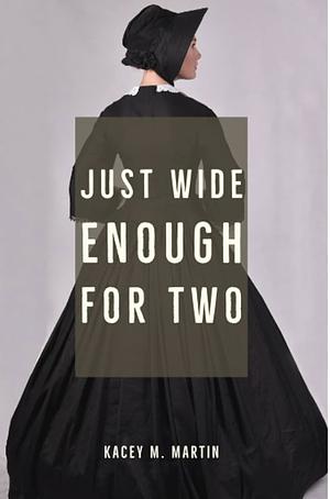 Just Wide Enough for Two by Kacey M. Martin