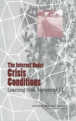 The Internet Under Crisis Conditions: Learning from September 11 by Computer Science and Telecommunications, Division on Engineering and Physical Sci, National Research Council