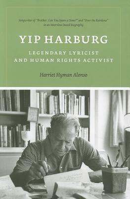 Yip Harburg: Legendary Lyricist and Human Rights Activist by Harriet Hyman Alonso
