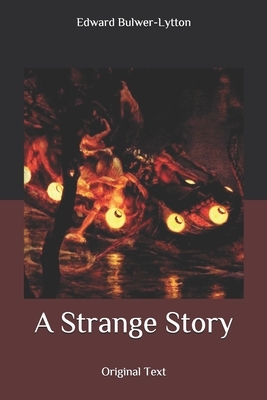 A Strange Story: Original Text by Edward Bulwer- Lytton