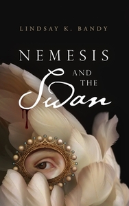 Nemesis and the Swan by Lindsay K. Bandy