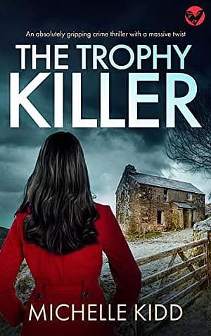 The Trophy Killer  by Michelle Kidd