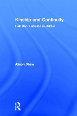 Kinship and Continuity: Pakistani Families in Britain by Alison Shaw