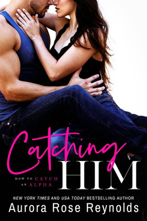 Catching Him by Aurora Rose Reynolds