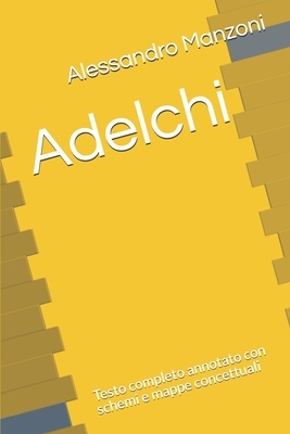 Adelchi: Testo completo annotato con schemi e mappe concettuali by Alessandro Manzoni