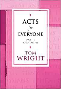 Acts For Everyone: Part 1: Chapters 1 - 12 by Tom Wright