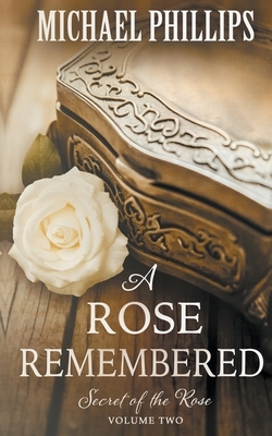 A Rose Remembered by Michael Phillips
