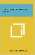True Tales of Hitler's Reich by Richard Hanser