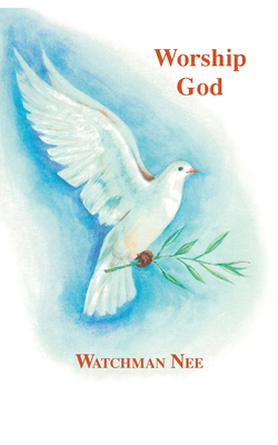 Worship God by Watchman L. Nee