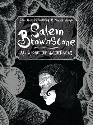 Salem Brownstone: All Along the Watchtowers. John Harris Dunning & Nikhil Singh by John Harris Dunning, Nikhil Singh