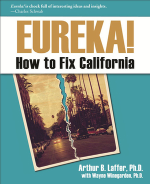 Eureka!: How to Fix California by Arthur Laffer