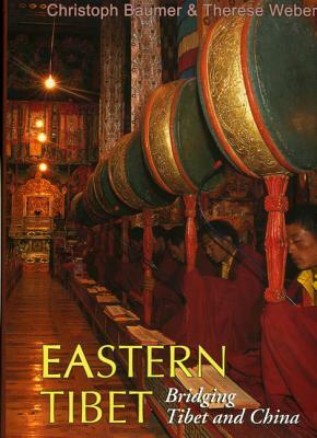 Eastern Tibet: Bridging Tibet and China by Therese Weber, Christoph Baumer