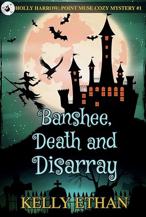 Banshee, Death and Disarray by Kelly Ethan