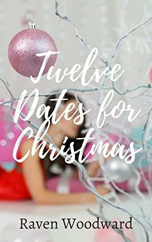 12 Dates For Christmas by Raven Woodward