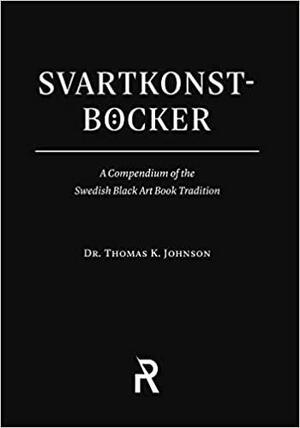 Svartkonstböcker: A Compendium of the Swedish Black Art Book Tradition by Thomas K. Johnson