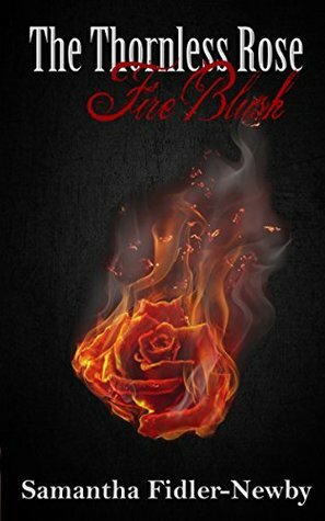 The Thornless Rose: Fire Blush by Samantha Fidler-Newby