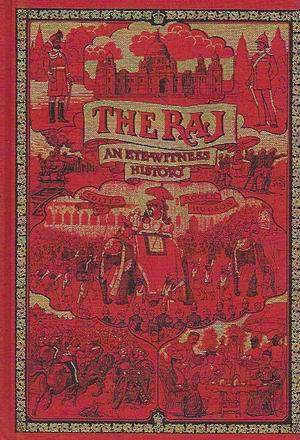The Raj: An Eyewitness History of the British in India by Roger Hudson