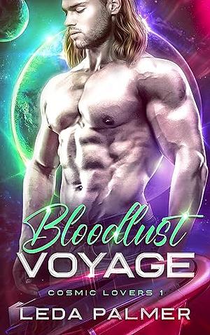 Bloodlust Voyage: Cosmic Lovers 1 by Leda Palmer