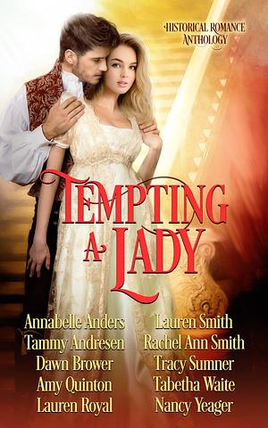 Tempting a Lady by Lauren Smith, Annabelle Anders, Dawn Brower, Nancy Yeager, Lauren Royal, Amy Quinton, Tammy Andresen, Tracy Sumner, Rachel Ann Smith, Tabetha Waite