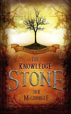 The Knowledge Stone: A Trilogy of Mystery by Jack McGinnigle