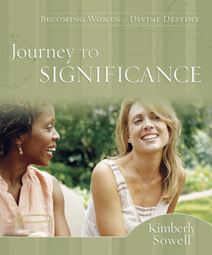 Journey to Significance: Becoming Women of Divine Destiny by Kimberly Sowell