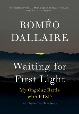 Waiting for First Light: My Ongoing Battle with Ptsd by Romeo Dallaire