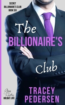 The Billionaire's Club: Steamy Sensations Romance by Tracey Pedersen