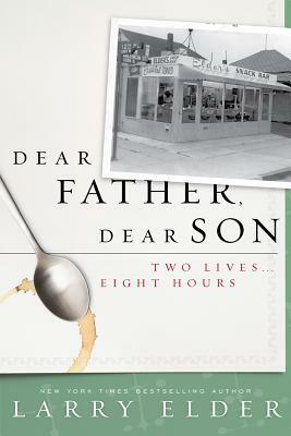 Dear Father, Dear Son: Two Lives... Eight Hours by Larry Elder